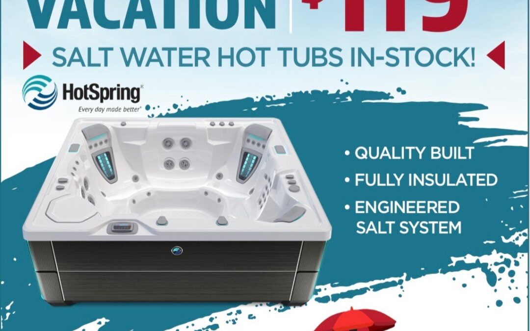 Hot Tub Vacation Sale!!  Hot Spring Fresh Salt Water Sale on Now!