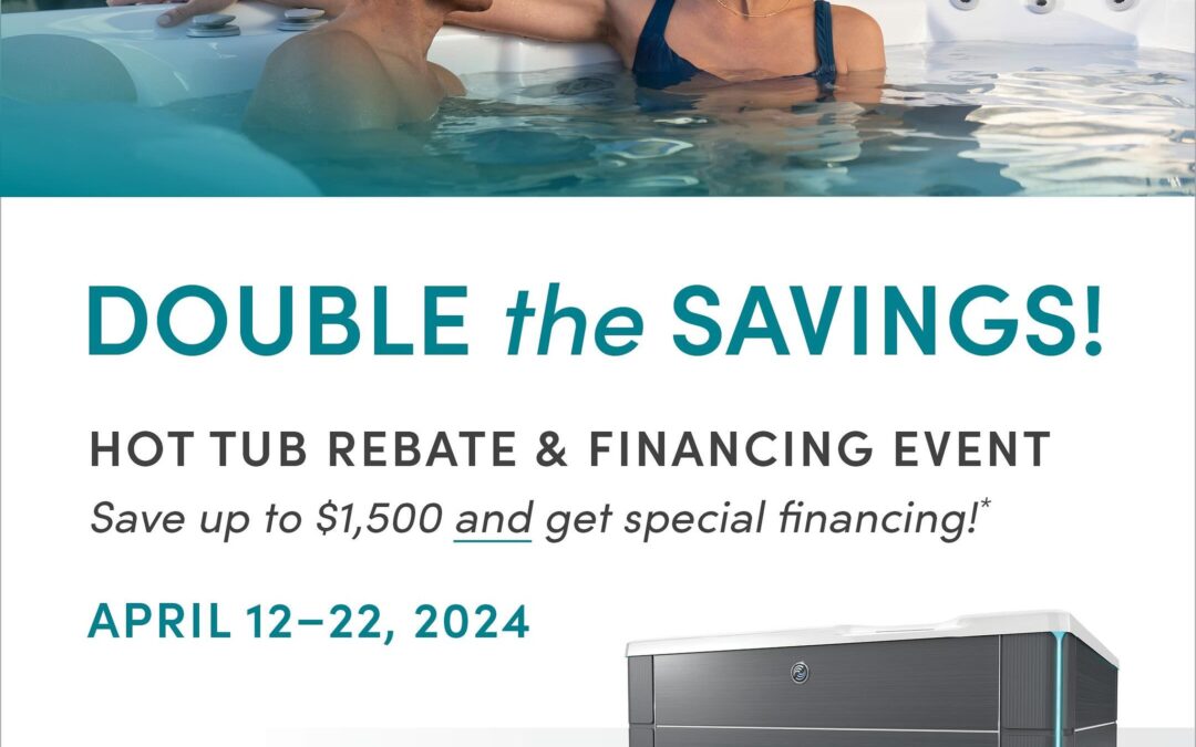 Double the Savings Hot Tub Sale on Now until April 22nd!!  🥳
